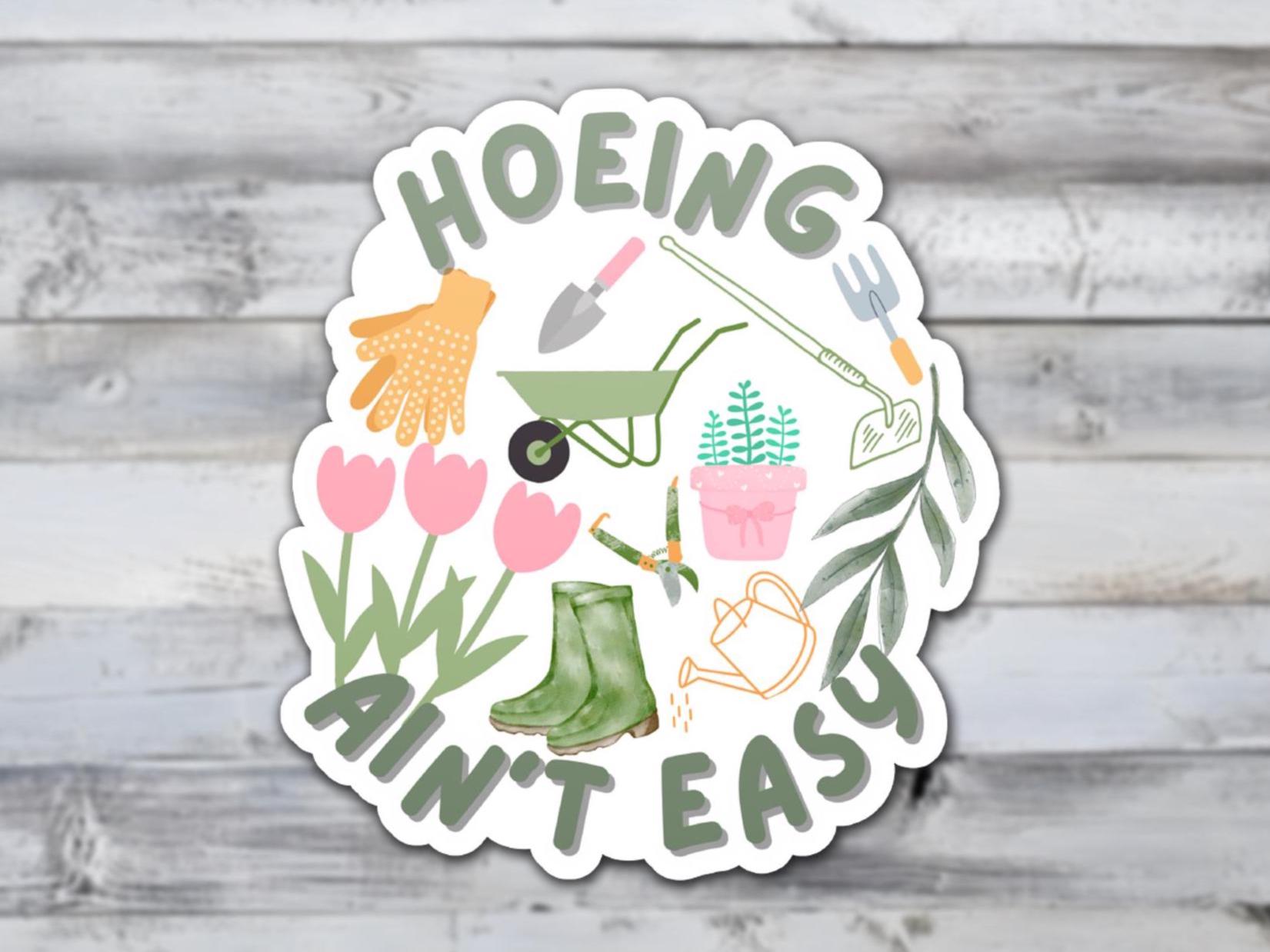 Hoeing Ain't Easy Vinyl Sticker | Sticker Lodge