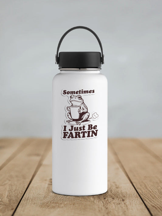 Sometimes I Just Be Fartin Vinyl Sticker | Sticker Lodge