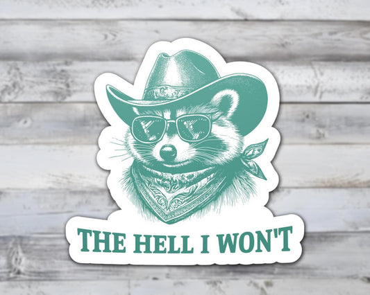 The Hell I Wont Raccoon Vinyl Sticker | Sticker Lodge