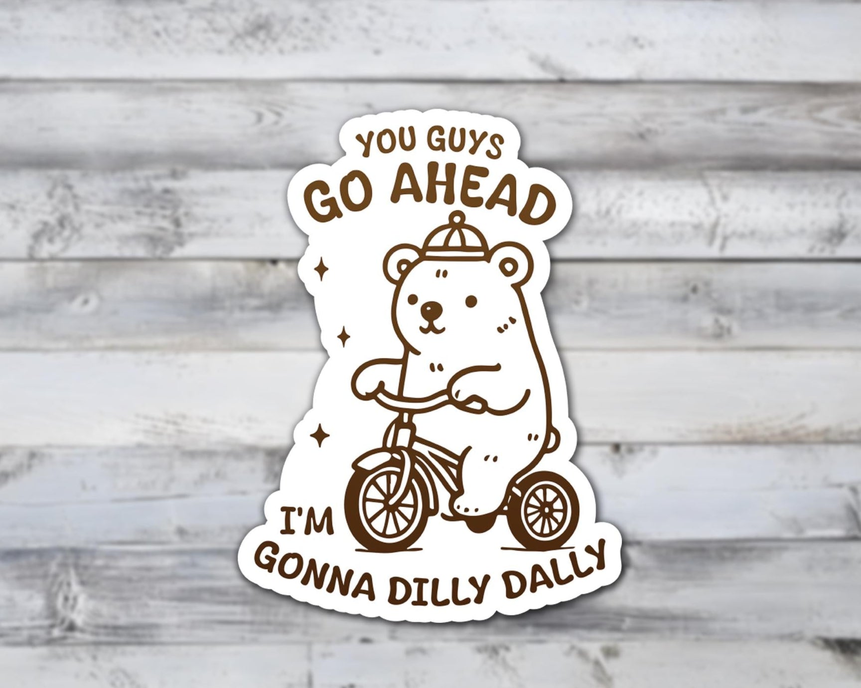 You Guys Go Ahead I'm Gonna Dilly Dally Vinyl Sticker | Sticker Lodge