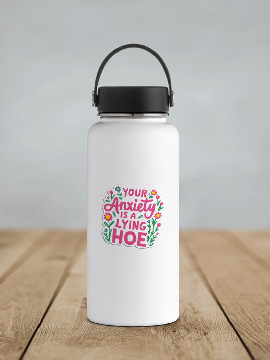 Your Anxiety Is A Lying Hoe Vinyl Sticker | Sticker Lodge