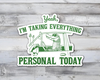 Yeah I'm Taking Everything Personal Today Vinyl Sticker | Sticker Lodge