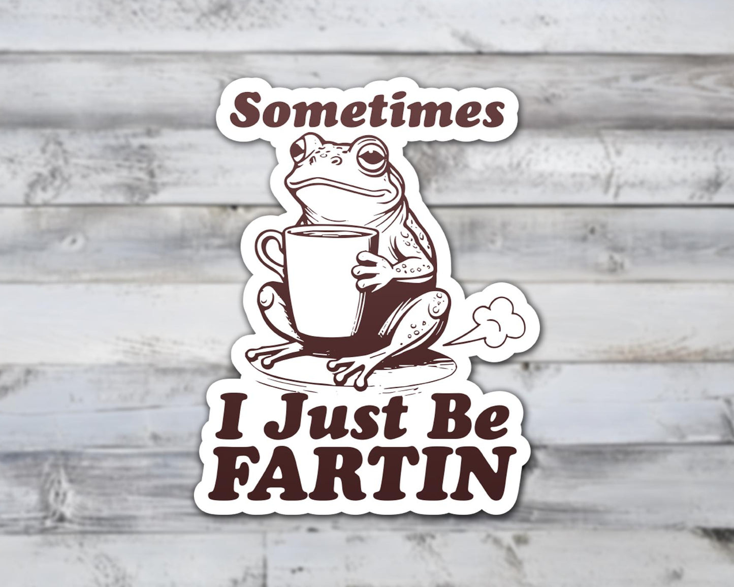 Sometimes I Just Be Fartin Vinyl Sticker | Sticker Lodge