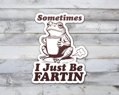 Sometimes I Just Be Fartin Vinyl Sticker | Sticker Lodge