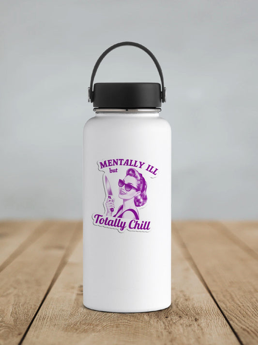 Mentally Ill but Totally Chill Vinyl Sticker | Sticker Lodge