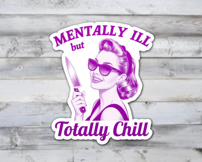 Mentally Ill but Totally Chill Vinyl Sticker | Sticker Lodge