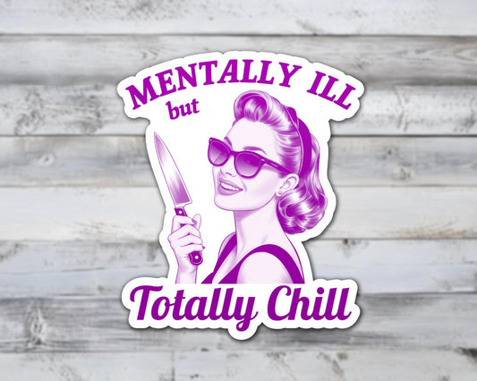 Mentally Ill but Totally Chill Vinyl Sticker | Sticker Lodge
