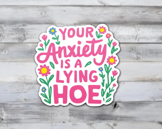 Your Anxiety Is A Lying Hoe Vinyl Sticker | Sticker Lodge