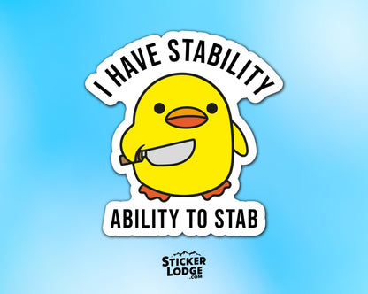 I Have Stability, Ability To Stab Vinyl Sticker | Sticker Lodge