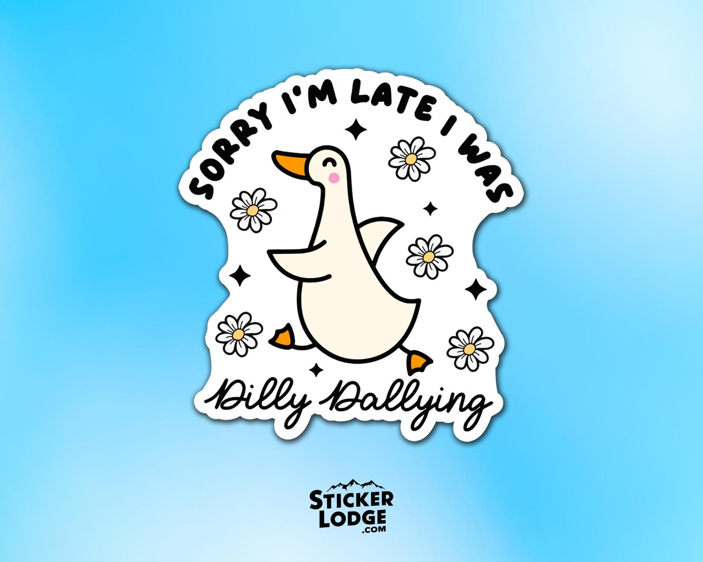Sorry I&#39;m Late I Was Dilly Dallying Goose Vinyl Sticker | Sticker Lodge