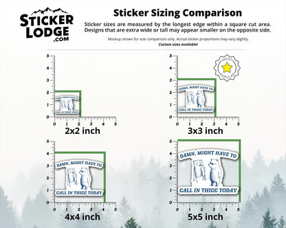 Damn Might Have To Call In Thicc Today Vinyl Sticker | Sticker Lodge