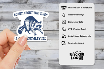 Sorry About The Vibes I Am Mentally Ill Vinyl Sticker | Sticker Lodge