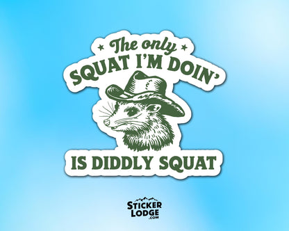 The Only Squat I'm Doing Is Diddly Squat Vinyl Sticker | Sticker Lodge