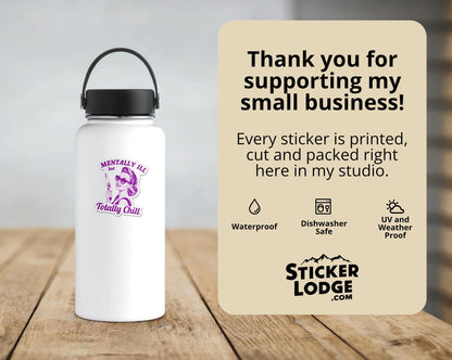 Mentally Ill but Totally Chill Vinyl Sticker | Sticker Lodge