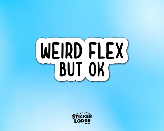 Weird Flex But OK Vinyl Sticker | Sticker Lodge