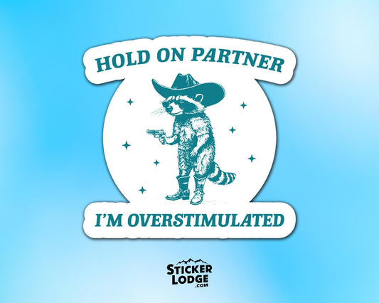 Hold On Partner I&#39;m Overstimulated Vinyl Sticker | Sticker Lodge