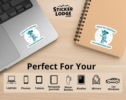 Hold On Partner I'm Overstimulated Vinyl Sticker | Sticker Lodge