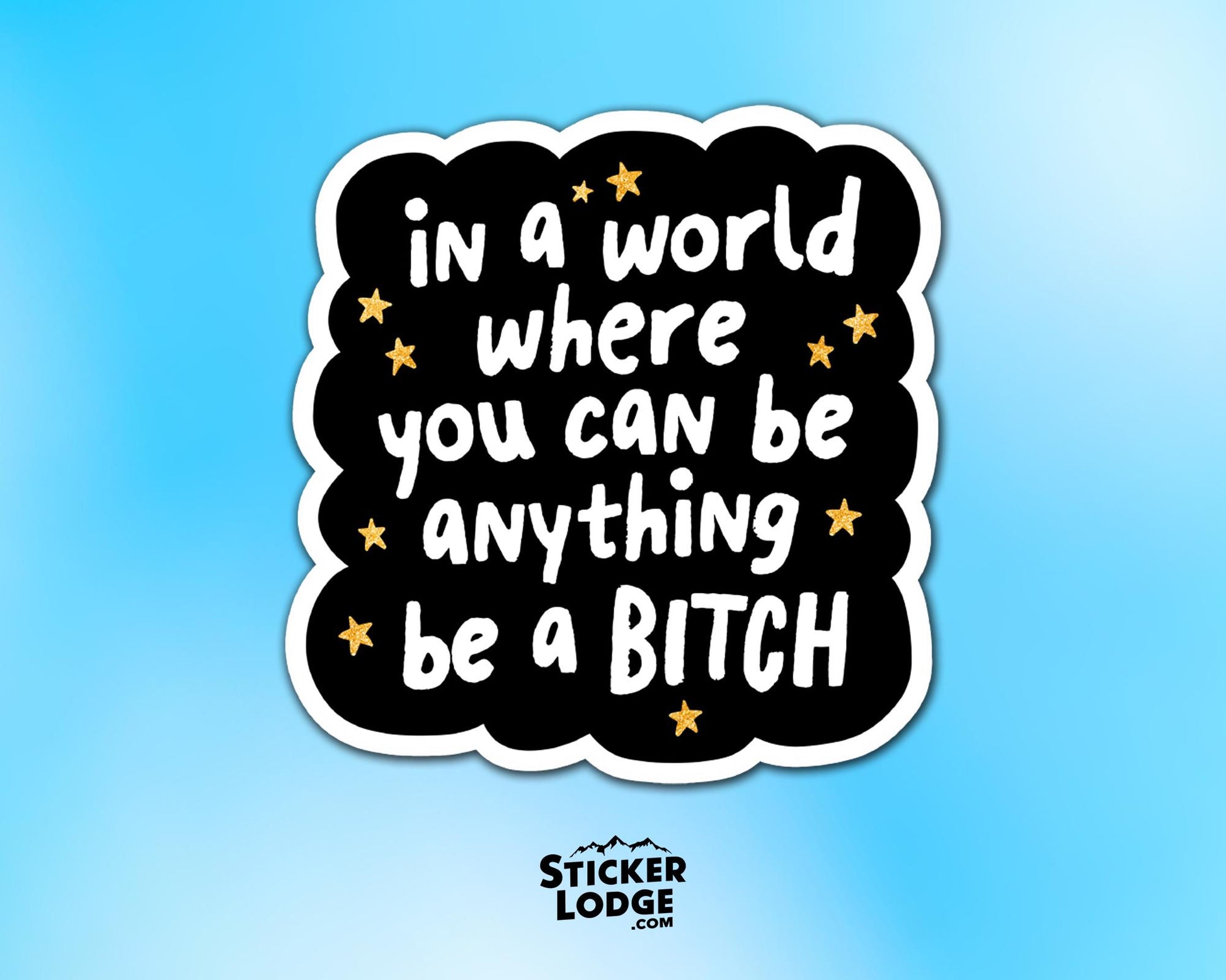 In A World Where You Can Be Anything Be A Bitch Vinyl Sticker | Sticker Lodge