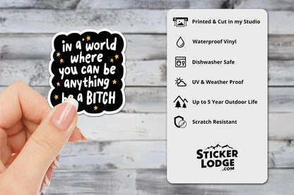 In A World Where You Can Be Anything Be A Bitch Vinyl Sticker | Sticker Lodge