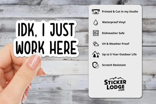 IDK I Just Work Here Vinyl Sticker | Sticker Lodge