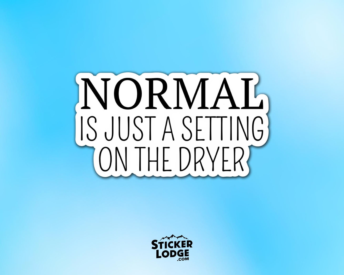 Normal Is Just A Setting on the Dryer Vinyl Sticker | Sticker Lodge