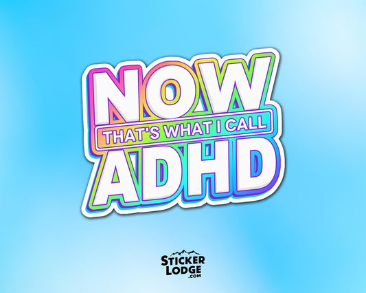 Now Thats What I Call ADHD Vinyl Sticker | Sticker Lodge