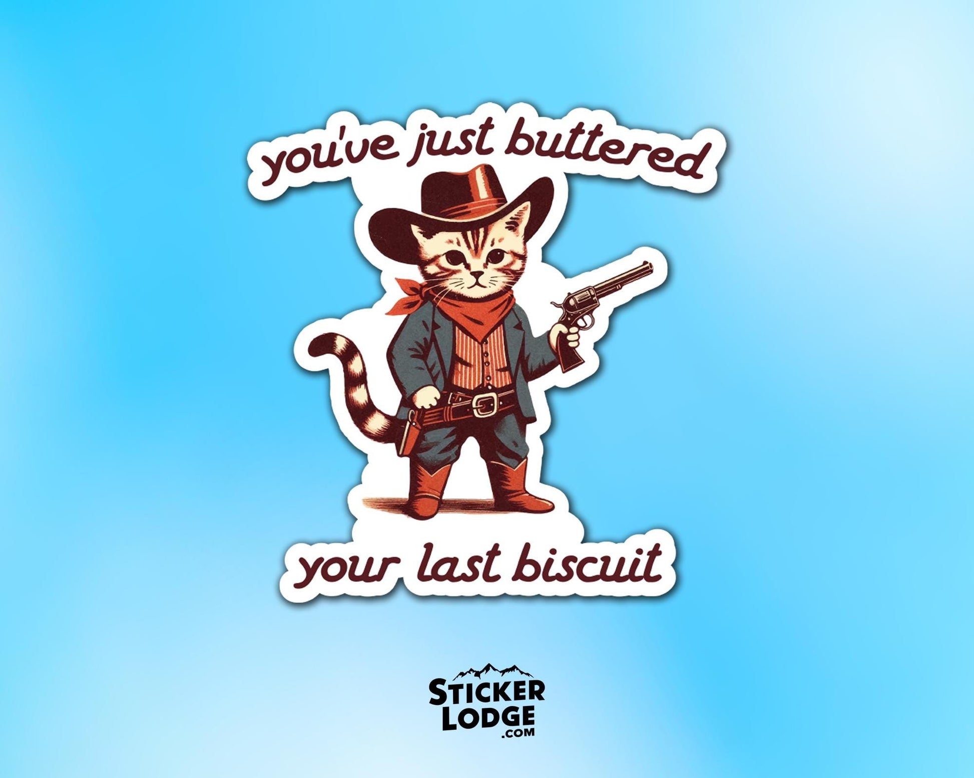 You&#39;ve Just Buttered Your Last Biscuit Vinyl Sticker | Sticker Lodge