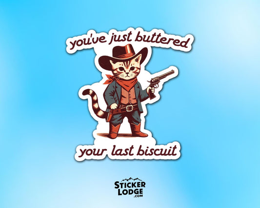 You&#39;ve Just Buttered Your Last Biscuit Vinyl Sticker | Sticker Lodge