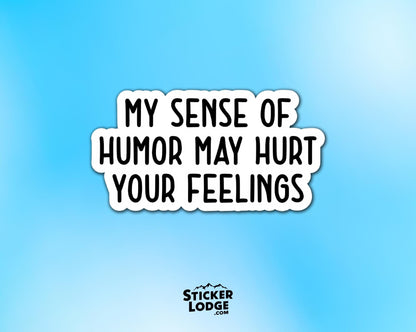 My Sense of Humor May Hurt Your Feelings Vinyl Sticker | Sticker Lodge