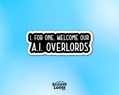 I, For One, Welcome Our A.I. Overlords Vinyl Sticker | Sticker Lodge