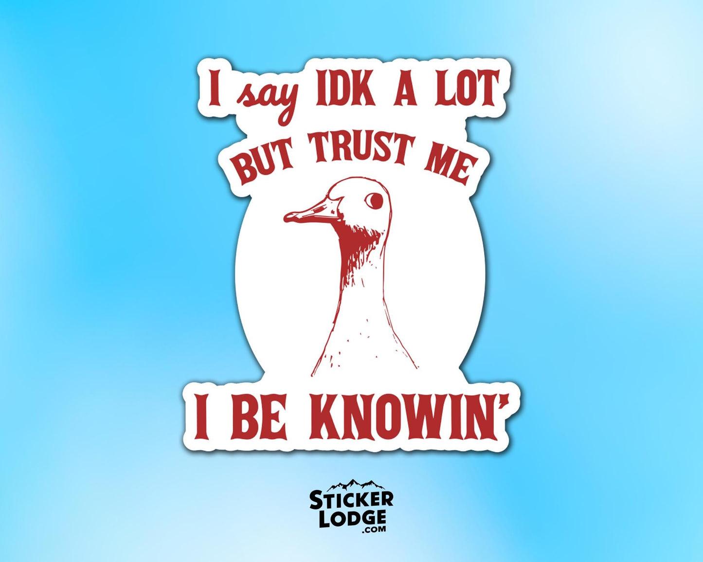 I Say IDK A Lot But Trust Me I Be Knowing Vinyl Sticker | Sticker Lodge