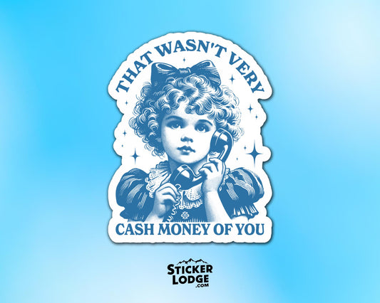 That Wasn&#39;t Very Cash Money Of You Vinyl Sticker | Sticker Lodge