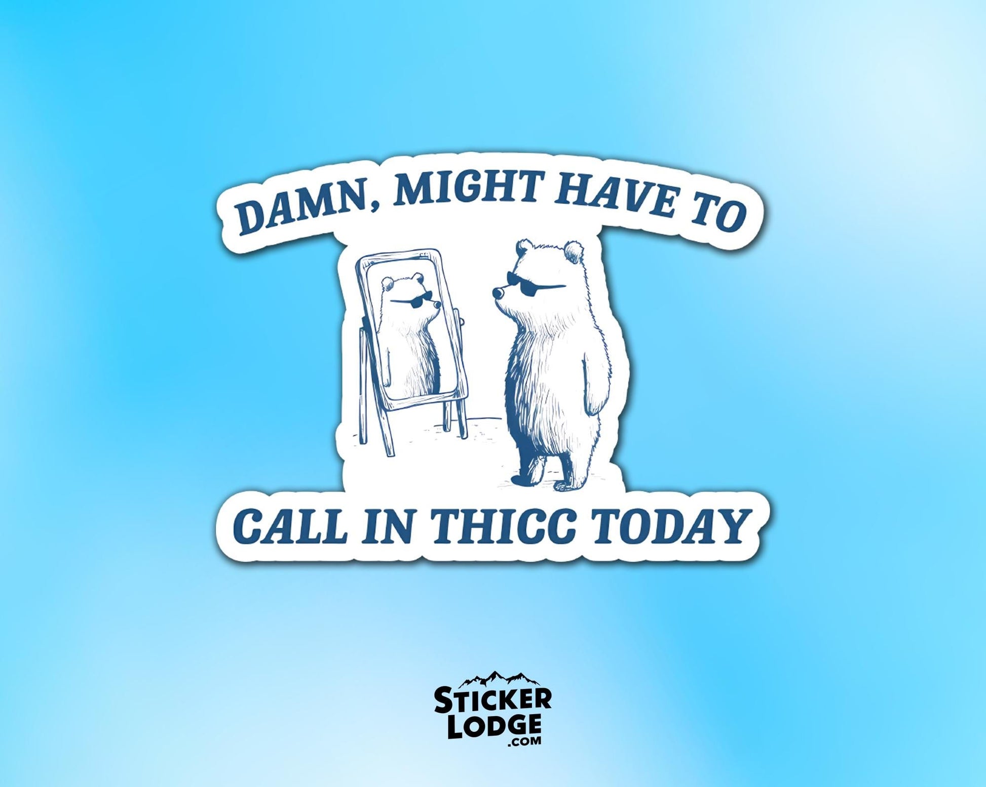 Damn Might Have To Call In Thicc Today Vinyl Sticker | Sticker Lodge