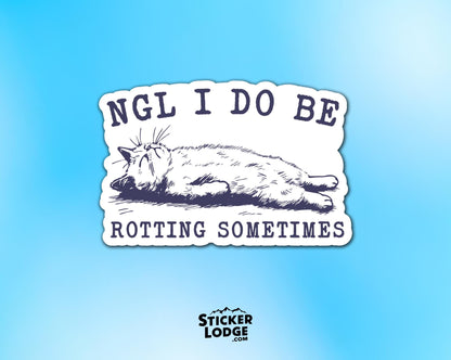 NGL I Do Be Rotting Sometimes Vinyl Sticker | Sticker Lodge
