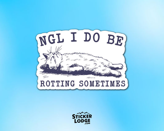 NGL I Do Be Rotting Sometimes Vinyl Sticker | Sticker Lodge