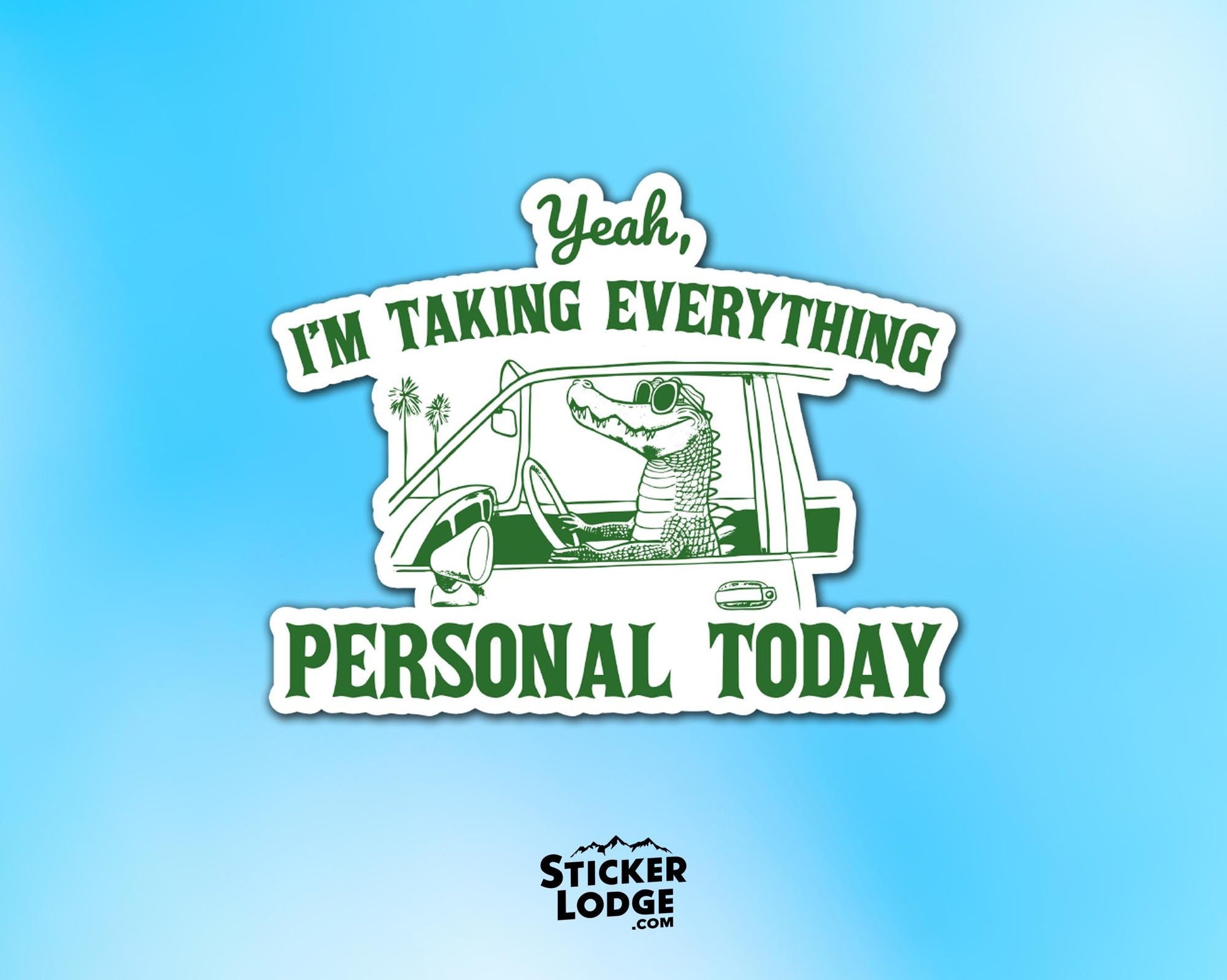 Yeah I'm Taking Everything Personal Today Vinyl Sticker | Sticker Lodge