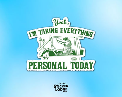Yeah I'm Taking Everything Personal Today Vinyl Sticker | Sticker Lodge
