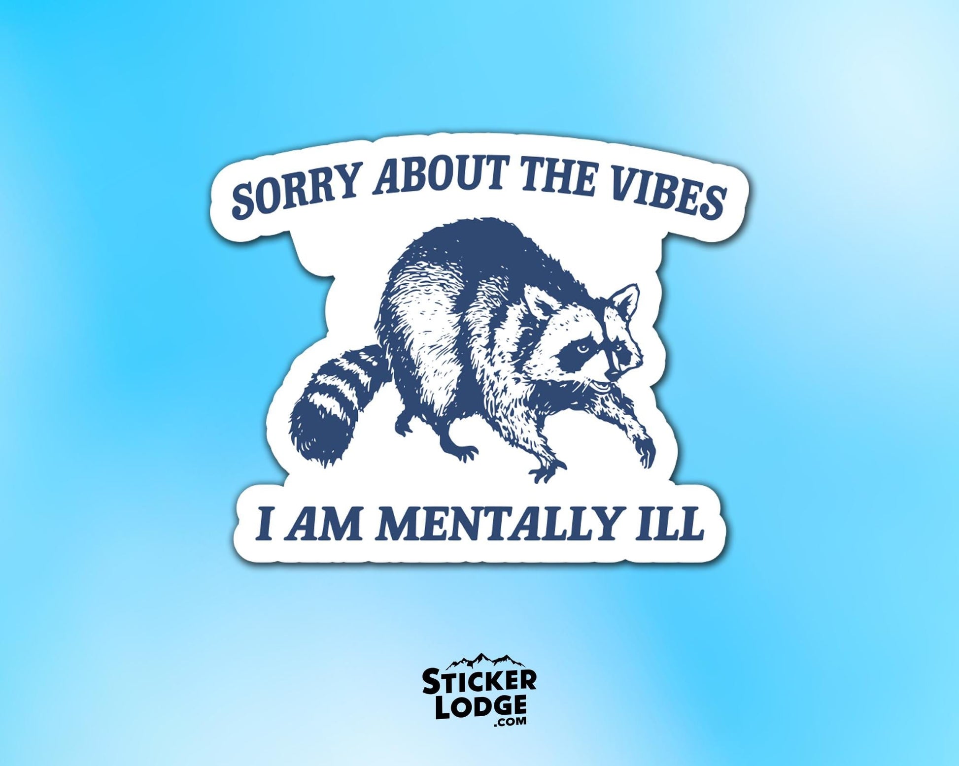 Sorry About The Vibes I Am Mentally Ill Vinyl Sticker | Sticker Lodge