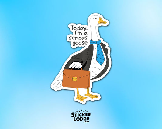 Today I&#39;m a Serious Goose Vinyl Sticker | Sticker Lodge