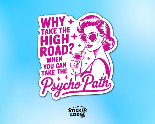 Why Take The High Road When You Can Take The Psycho Path Vinyl Sticker | Sticker Lodge