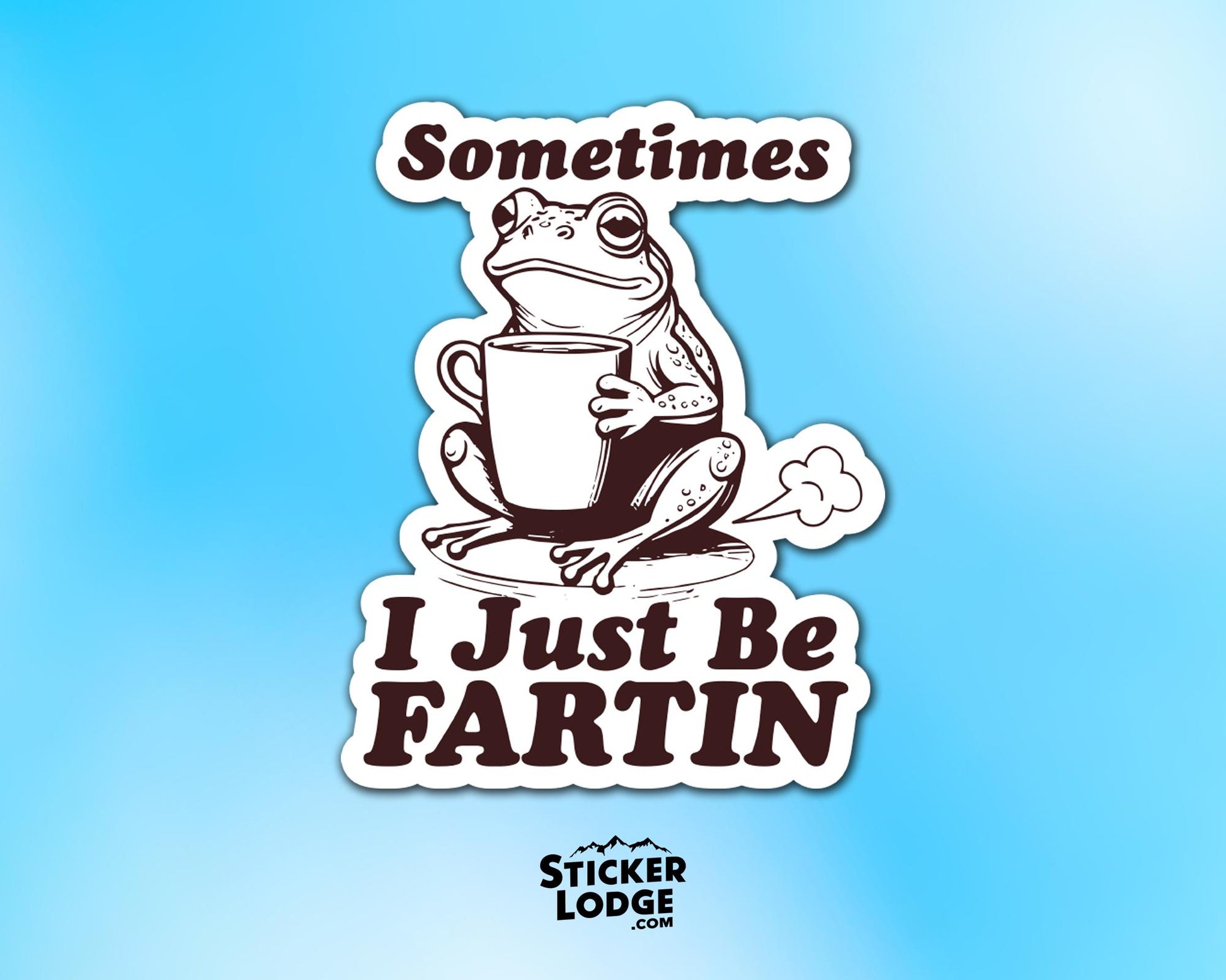 Sometimes I Just Be Fartin Vinyl Sticker | Sticker Lodge