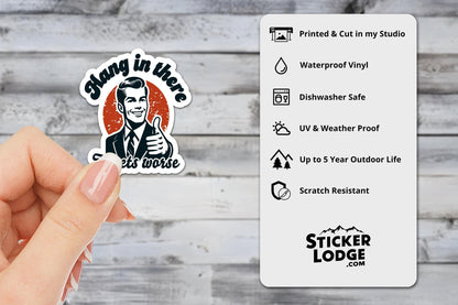 Hang In There It Gets Worse Vinyl Sticker | Sticker Lodge