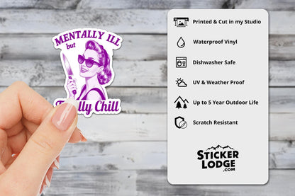 Mentally Ill but Totally Chill Vinyl Sticker | Sticker Lodge