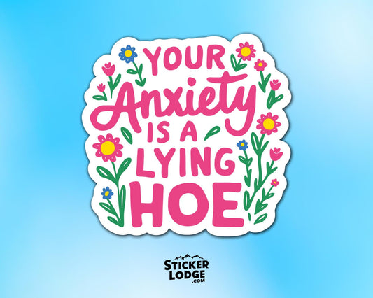 Your Anxiety Is A Lying Hoe Vinyl Sticker | Sticker Lodge