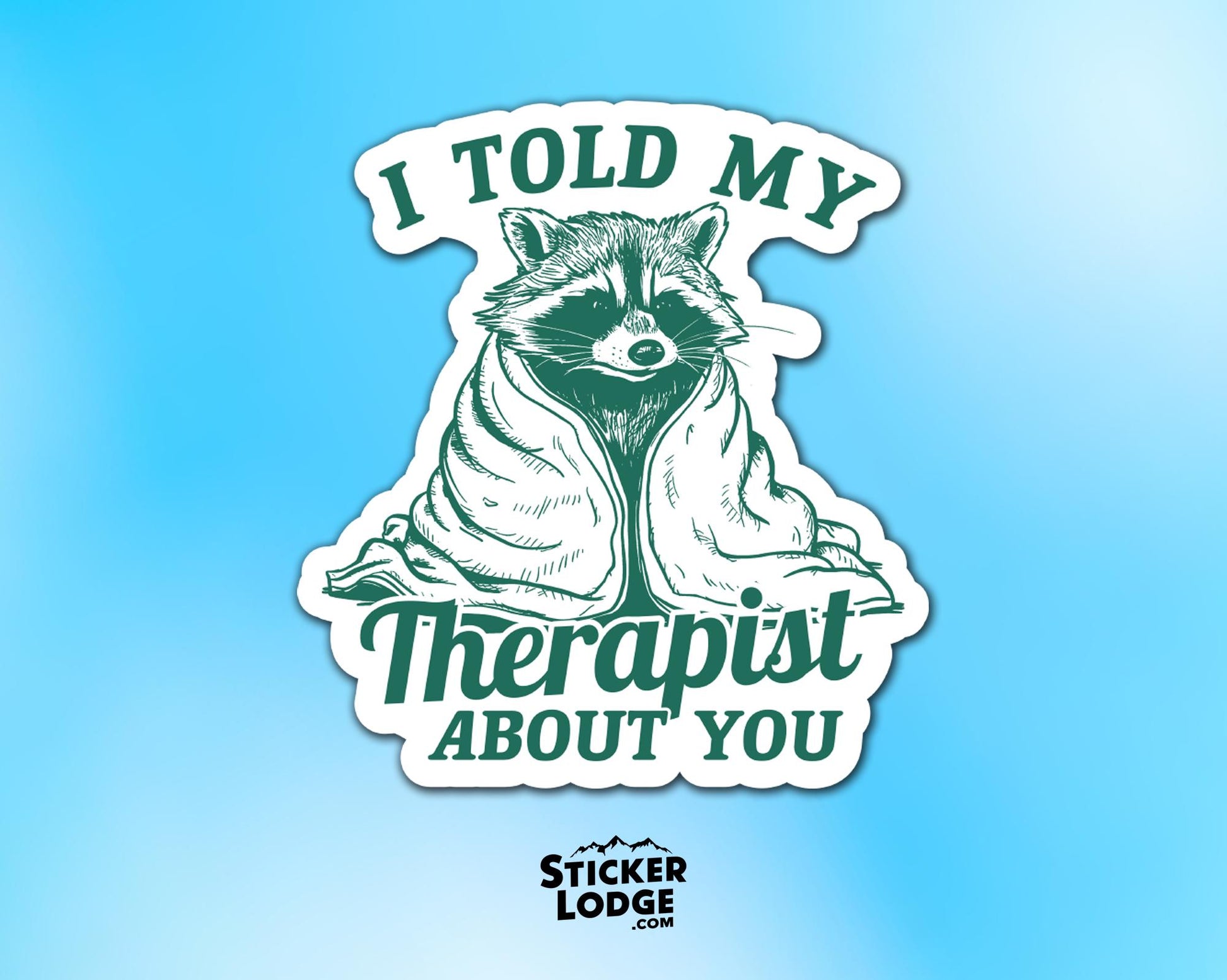 I Told My Therapist About You Vinyl Sticker | Sticker Lodge
