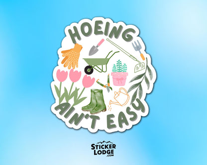 Hoeing Ain't Easy Vinyl Sticker | Sticker Lodge