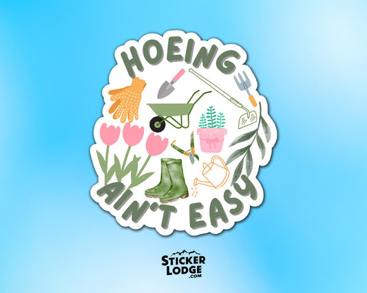 Hoeing Ain&#39;t Easy Vinyl Sticker | Sticker Lodge