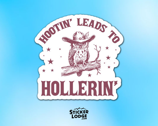 Hootin&#39; Leads to Hollerin&#39; Vinyl Sticker | Sticker Lodge