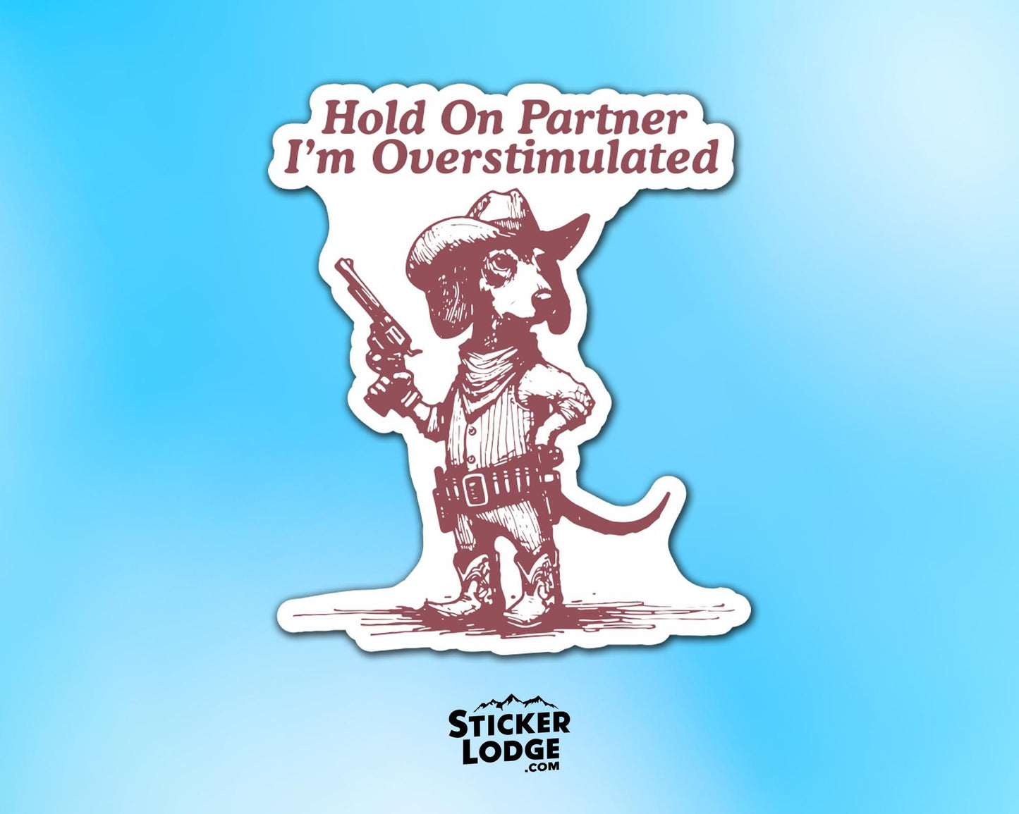 Hold On Partner I'm Overstimulated Dachshund Dog Vinyl Sticker | Sticker Lodge
