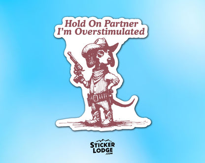 Hold On Partner I'm Overstimulated Dachshund Dog Vinyl Sticker | Sticker Lodge